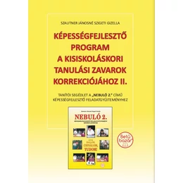 Képességfejlesztő program a kisiskoláskori tanulási zavarok korrekciójához I. - Tanítói segédlet a &amp;quot;Nebuló 1.&amp;quot; című képességfejlesztő feladatgyűjteményhez.