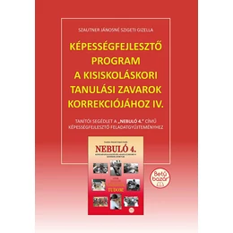 Képességfejlesztő program a kisiskoláskori tanulási zavarok korrekciójához III. - Tanítói segédlet a &amp;quot;Nebuló 3.&amp;quot; című képességfejlesztő feladatgyűjteményhez.