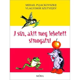 MÓRA KIADÓ - Mihail Pljackovszkij: A Sün, akit meg lehetett simogatni - mesekönyv