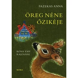 MÓRA KIADÓ - Fazekas Anna: Öreg néne őzikéje - illusztrált mesekönyv