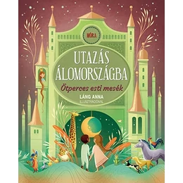 MÓRA KIADÓ - Utazás álomországba - Ötperces esti mesék