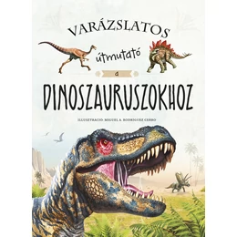 Varázslatos útmutató a dinoszauruszokhoz - ismeretterjesztő könyv - Palincs Játék