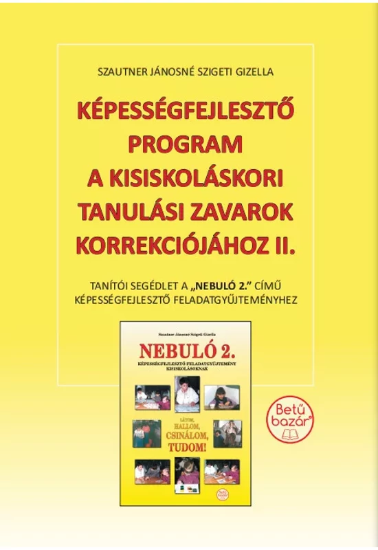 Képességfejlesztő program a kisiskoláskori tanulási zavarok korrekciójához I. - Tanítói segédlet a "Nebuló 1." című képességfejlesztő feladatgyűjteményhez.