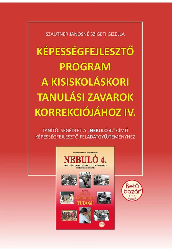 Képességfejlesztő program a kisiskoláskori tanulási zavarok korrekciójához III. - Tanítói segédlet a "Nebuló 3." című képességfejlesztő feladatgyűjteményhez.