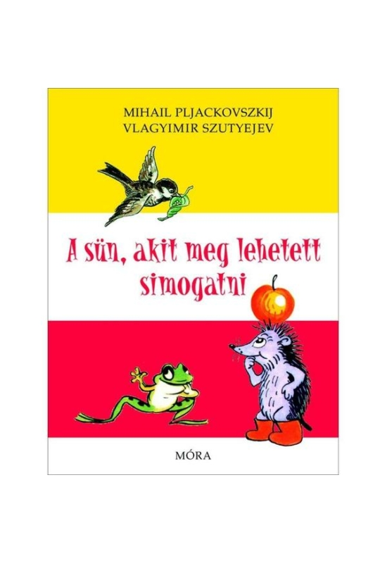 MÓRA KIADÓ - Mihail Pljackovszkij: A Sün, akit meg lehetett simogatni - mesekönyv