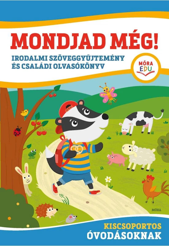 Móra Kiadó - Mondjad még! Irodalmi szöveggyűjtemény és családi olvasókönyv kiscsoportos óvodásoknak