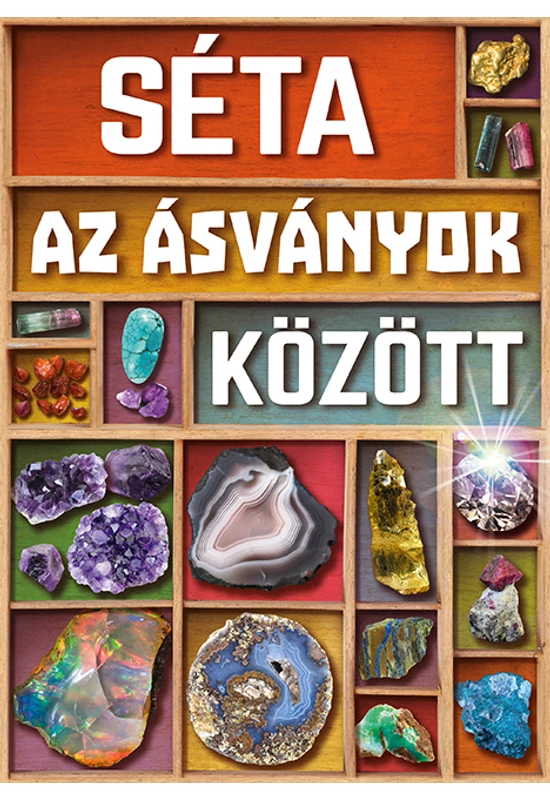 Séta az ásványok között - ismeretterjesztő könyv - Palincs Játék